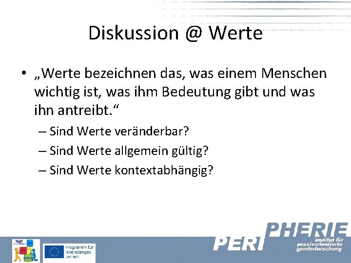 Diskussion @ Werte • „Werte bezeichnen das, was einem Menschen wichtig ist, was ihm