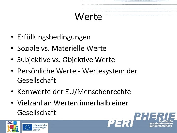 Werte Erfüllungsbedingungen Soziale vs. Materielle Werte Subjektive vs. Objektive Werte Persönliche Werte - Wertesystem