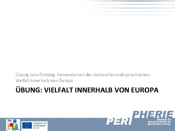 Übung zum Einstieg: Kennenlernen der kulturellen und sprachlichen Vielfalt innerhalb von Europa ÜBUNG: VIELFALT