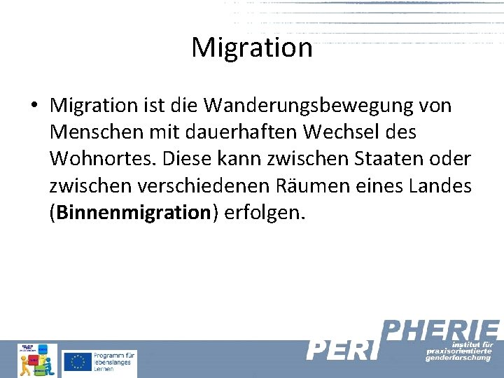 Migration • Migration ist die Wanderungsbewegung von Menschen mit dauerhaften Wechsel des Wohnortes. Diese