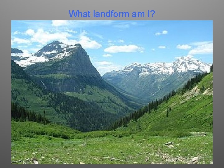 What landform am I? 