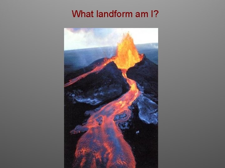 What landform am I? 