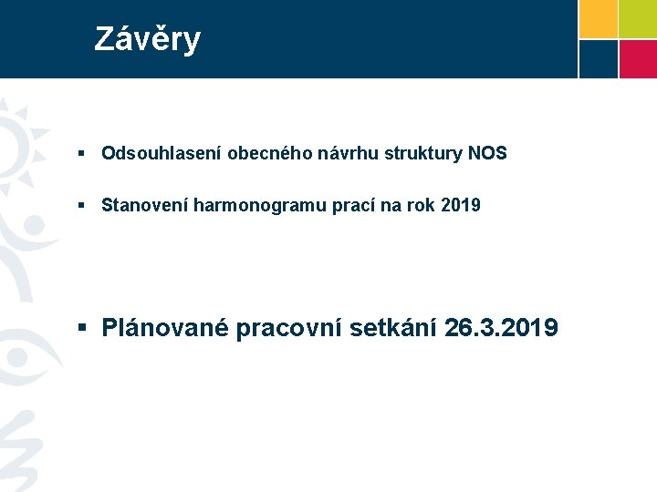 Závěry § Odsouhlasení obecného návrhu struktury NOS § Stanovení harmonogramu prací na rok 2019