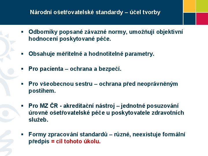 Národní ošetřovatelské standardy – účel tvorby § Odborníky popsané závazné normy, umožňují objektivní hodnocení