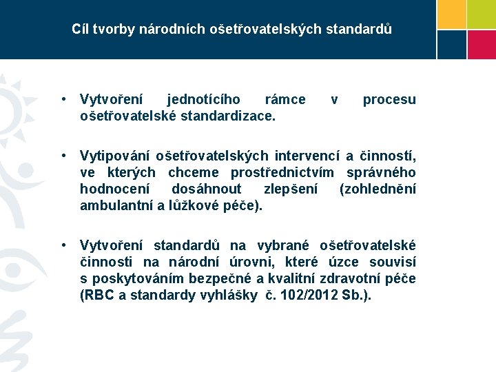 Cíl tvorby národních ošetřovatelských standardů • Vytvoření jednotícího rámce ošetřovatelské standardizace. v procesu • Cíl tvorby národních ošetřovatelských standardů • Vytvoření jednotícího rámce ošetřovatelské standardizace. v procesu •