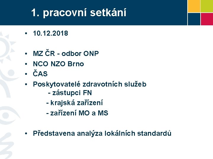 1. pracovní setkání • 10. 12. 2018 • • MZ ČR - odbor ONP