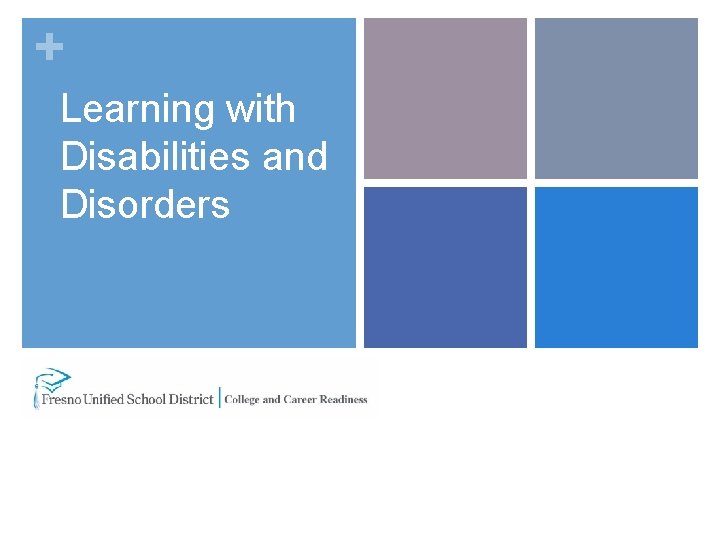 + Learning with Disabilities and Disorders 