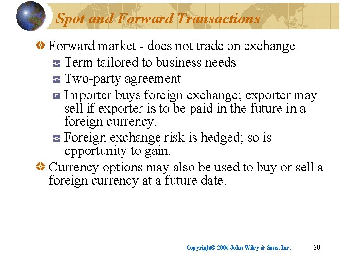 Spot and Forward Transactions Forward market - does not trade on exchange. Term tailored