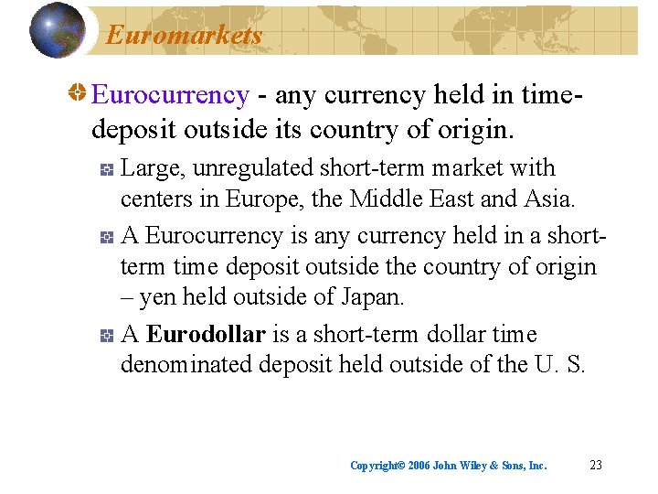Euromarkets Eurocurrency - any currency held in timedeposit outside its country of origin. Large,
