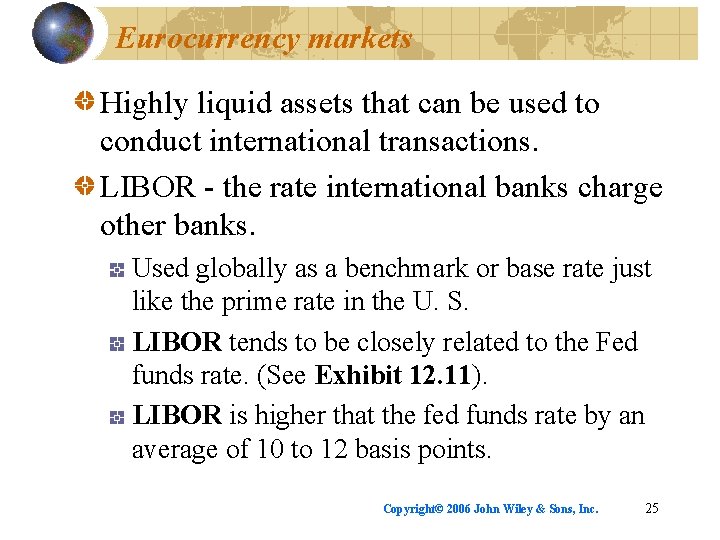 Eurocurrency markets Highly liquid assets that can be used to conduct international transactions. LIBOR