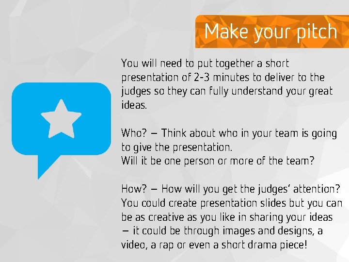 Make your pitch You will need to put together a short presentation of 2