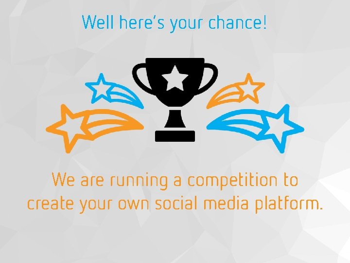 Well here’s your chance! We are running a competition to create your own social