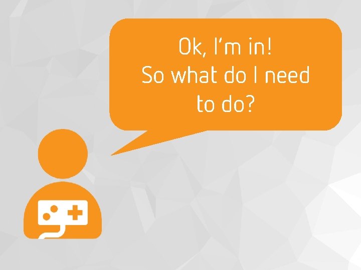 Ok, I’m in! So what do I need to do? 