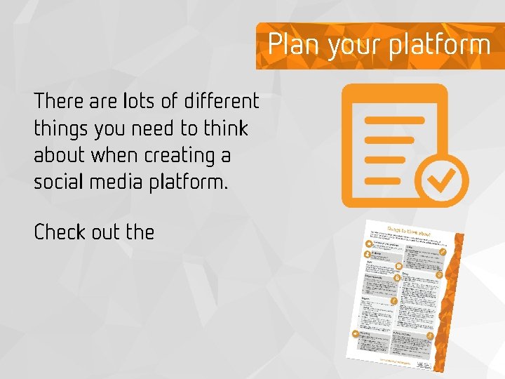 Plan your platform There are lots of different things you need to think about