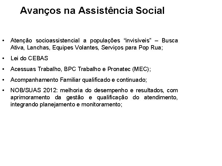 Avanços na Assistência Social • Atenção socioassistencial a populações “invisíveis” – Busca Ativa, Lanchas,