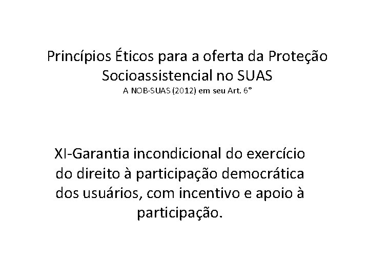 Princípios Éticos para a oferta da Proteção Socioassistencial no SUAS A NOB-SUAS (2012) em