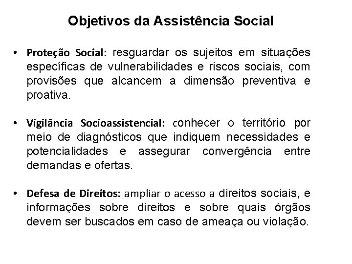 Objetivos da Assistência Social • Proteção Social: resguardar os sujeitos em situações específicas de