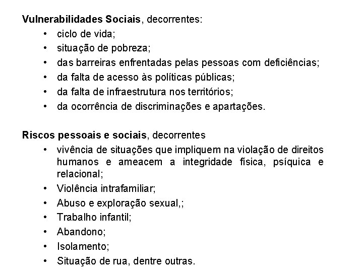 Vulnerabilidades Sociais, decorrentes: • ciclo de vida; • situação de pobreza; • das barreiras