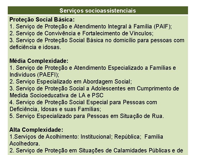 Serviços socioassistenciais Proteção Social Básica: 1. Serviço de Proteção e Atendimento Integral à Família