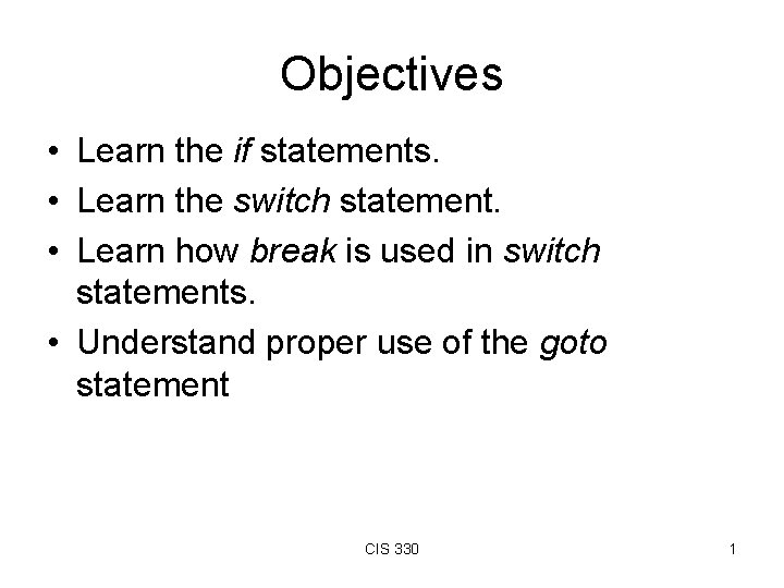 Objectives • Learn the if statements. • Learn the switch statement. • Learn how