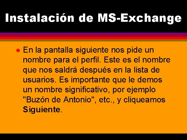 Instalación de MS-Exchange l En la pantalla siguiente nos pide un nombre para el