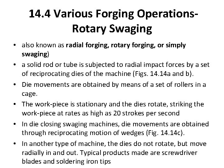 14. 4 Various Forging Operations. Rotary Swaging • also known as radial forging, rotary