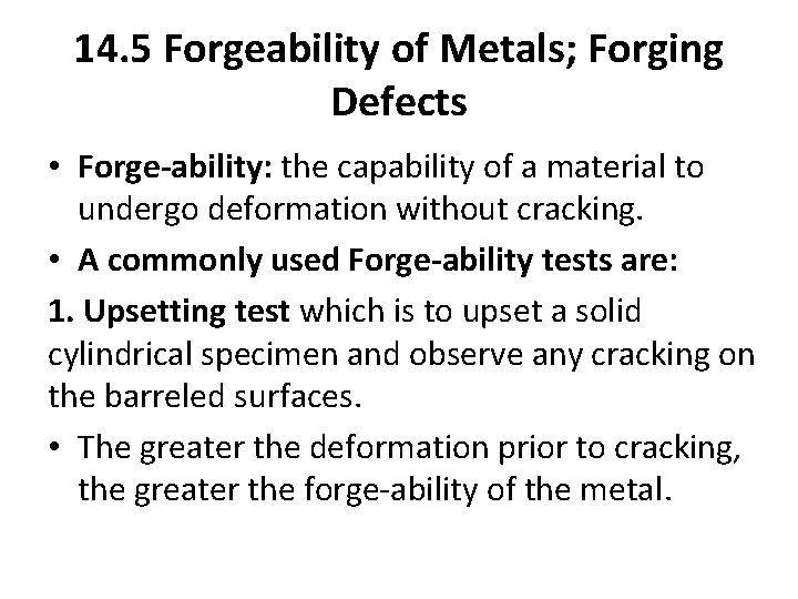 14. 5 Forgeability of Metals; Forging Defects • Forge-ability: the capability of a material