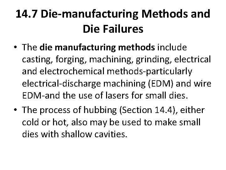 14. 7 Die-manufacturing Methods and Die Failures • The die manufacturing methods include casting,