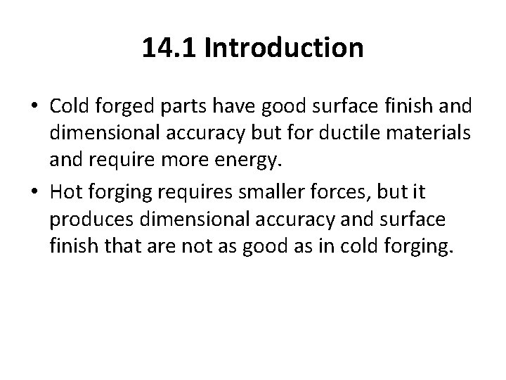 14. 1 Introduction • Cold forged parts have good surface finish and dimensional accuracy