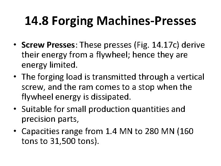 14. 8 Forging Machines-Presses • Screw Presses: These presses (Fig. 14. 17 c) derive