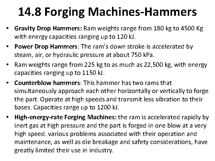 14. 8 Forging Machines-Hammers • Gravity Drop Hammers: Ram weights range from 180 kg
