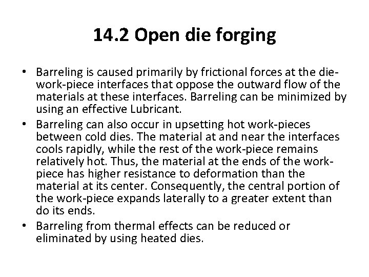 14. 2 Open die forging • Barreling is caused primarily by frictional forces at