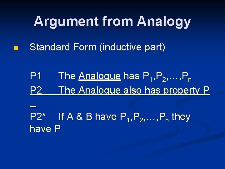 Argument from Analogy n Standard Form (inductive part) P 1 P 2 The Analogue