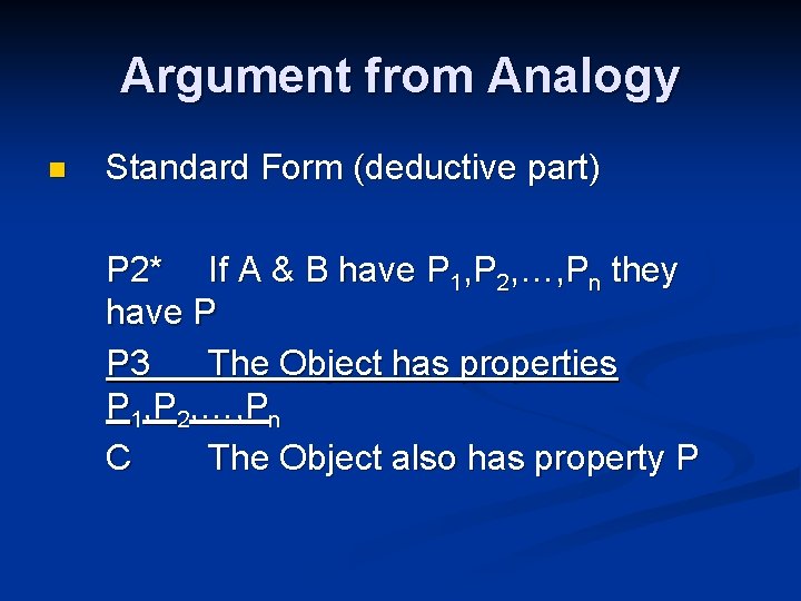 Argument from Analogy n Standard Form (deductive part) P 2* If A & B