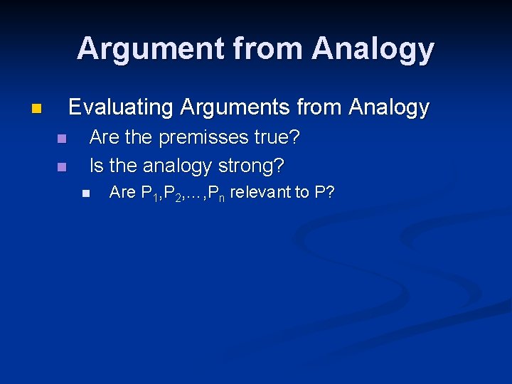 Argument from Analogy Evaluating Arguments from Analogy n n n Are the premisses true?