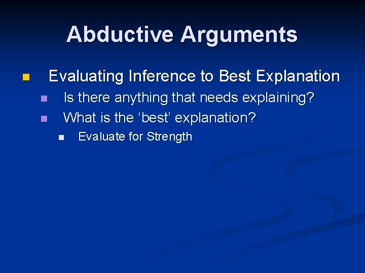 Abductive Arguments Evaluating Inference to Best Explanation n Is there anything that needs explaining?