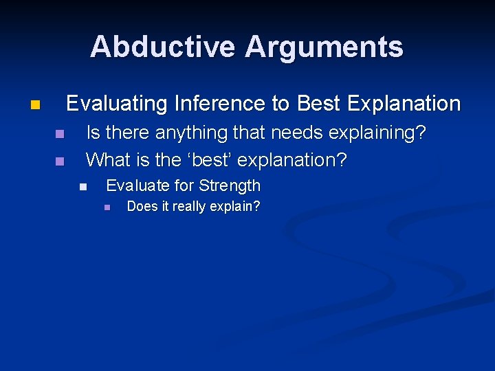 Abductive Arguments Evaluating Inference to Best Explanation n Is there anything that needs explaining?