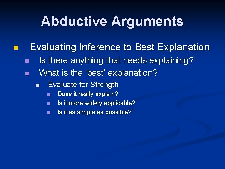 Abductive Arguments Evaluating Inference to Best Explanation n Is there anything that needs explaining?