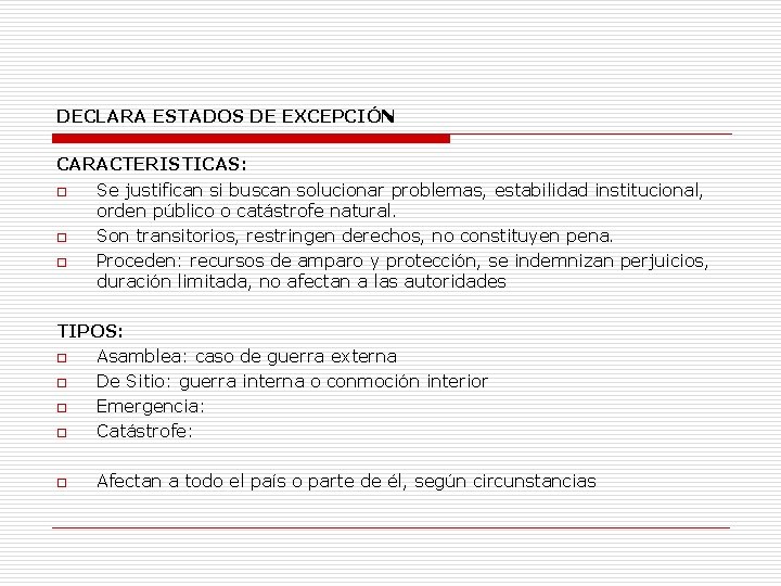 DECLARA ESTADOS DE EXCEPCIÓN CARACTERISTICAS: o Se justifican si buscan solucionar problemas, estabilidad institucional,