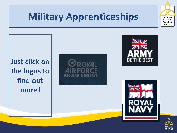 Military Apprenticeships Just click on the logos to find out more! 