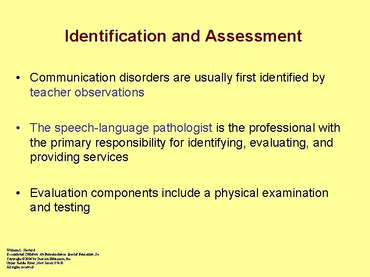 Identification and Assessment • Communication disorders are usually first identified by teacher observations •
