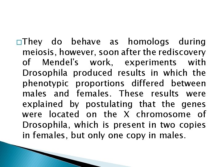 � They do behave as homologs during meiosis, however, soon after the rediscovery of