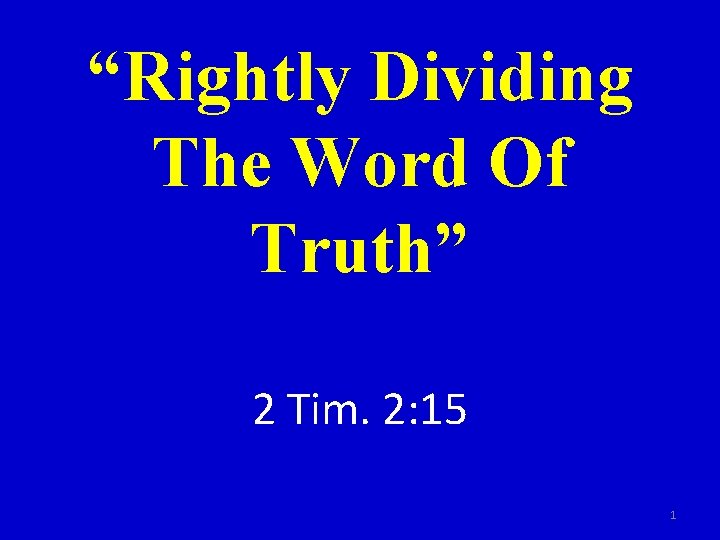 “Rightly Dividing The Word Of Truth” 2 Tim. 2: 15 1 