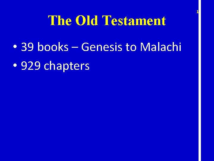 The Old Testament • 39 books – Genesis to Malachi • 929 chapters 12