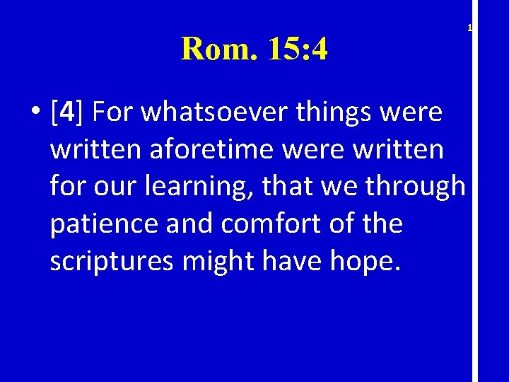 Rom. 15: 4 • [4] For whatsoever things were written aforetime were written for
