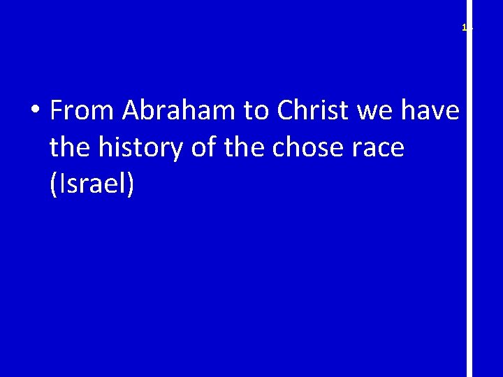 18 • From Abraham to Christ we have the history of the chose race