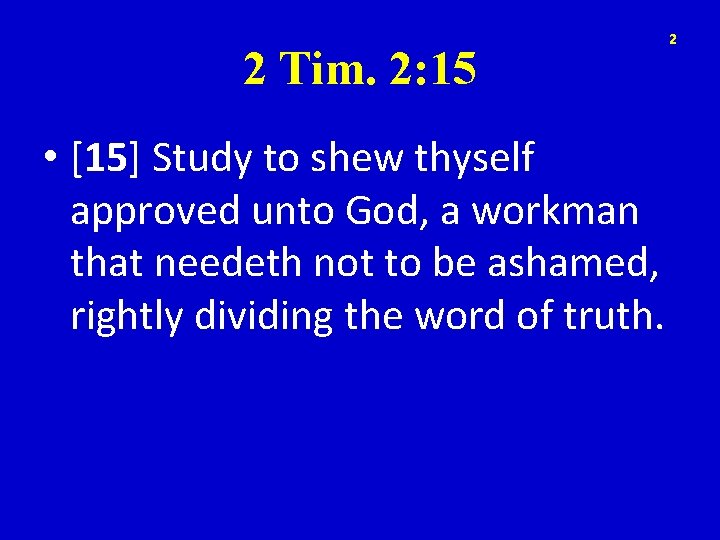 2 Tim. 2: 15 • [15] Study to shew thyself approved unto God, a