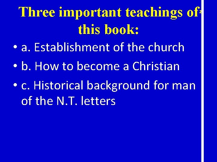 Three important teachings of this book: • a. Establishment of the church • b.