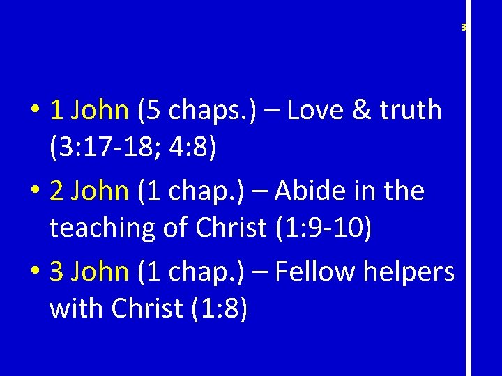 39 • 1 John (5 chaps. ) – Love & truth (3: 17 -18;