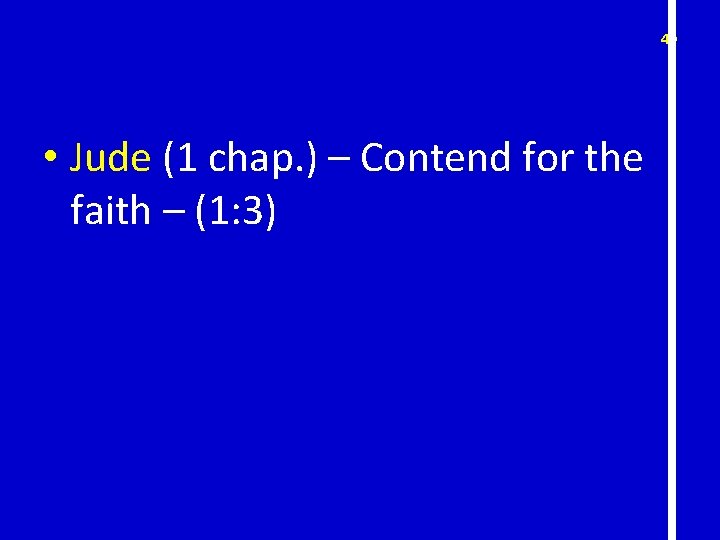 40 • Jude (1 chap. ) – Contend for the faith – (1: 3)